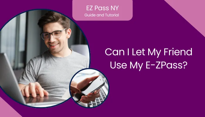 Can I Let My Friend Use My E-ZPass?