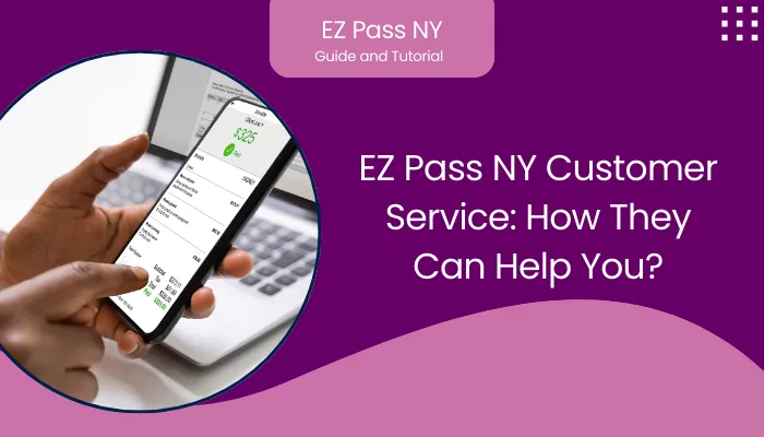 EZ Pass NY Customer Service: How They Can Help You?