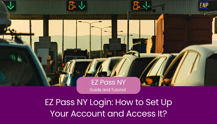 EZ Pass NY Login: How to Set Up Your Account and Access It?