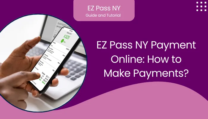 EZ Pass NY Payment Online: How to Make Payments?