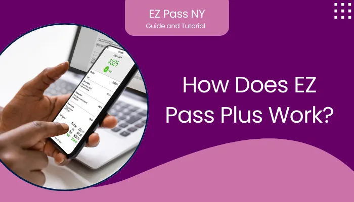 How Does EZ Pass Plus Work?