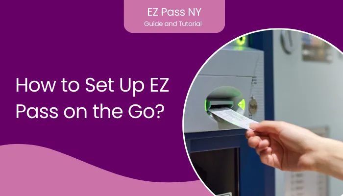 How to Set Up EZ Pass on the Go?