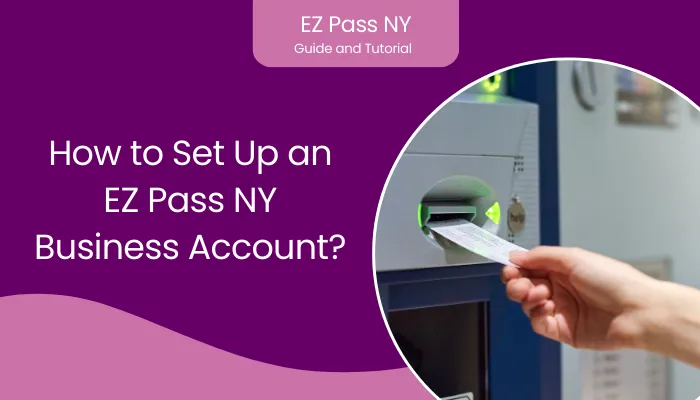 How to Set Up an EZ Pass NY Business Account?