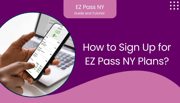 How to Sign Up for EZ Pass NY Plans?